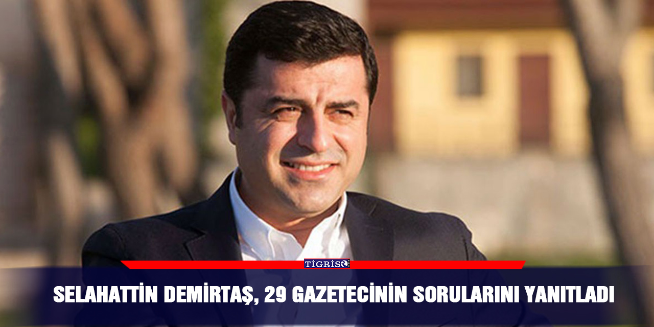 Selahattin Demirtaş, 29 gazetecinin sorularını yanıtladı