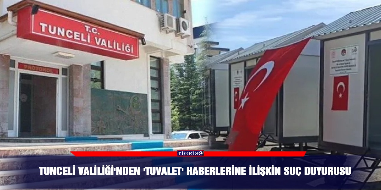 Tunceli Valiliği'nden 'Tuvalet' haberlerine ilişkin suç duyurusu