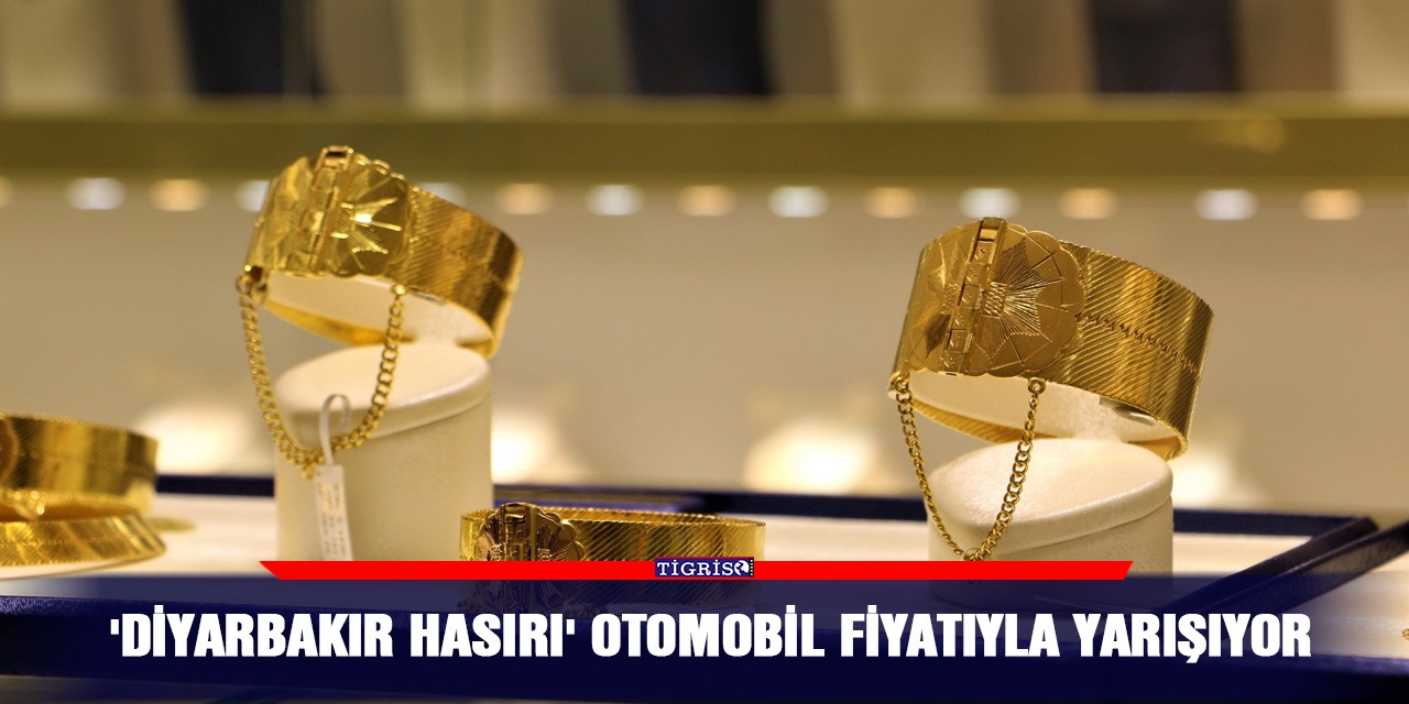 'Diyarbakır hasırı' otomobil fiyatıyla yarışıyor
