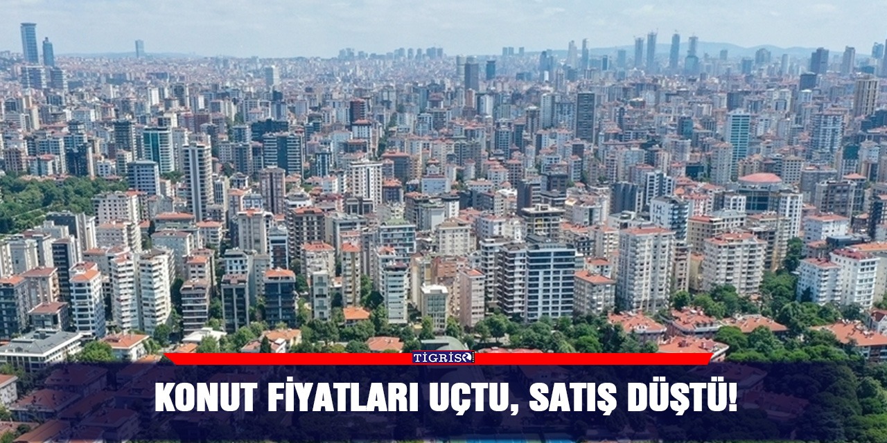 Konut fiyatları uçtu, satış düştü!