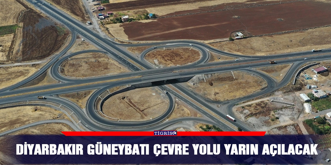 Diyarbakır Güneybatı Çevre Yolu yarın açılacak