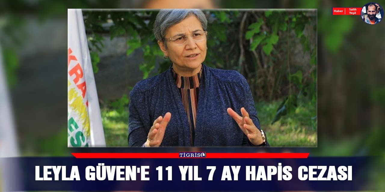 Leyla Güven'e 11 yıl 7 ay hapis cezası