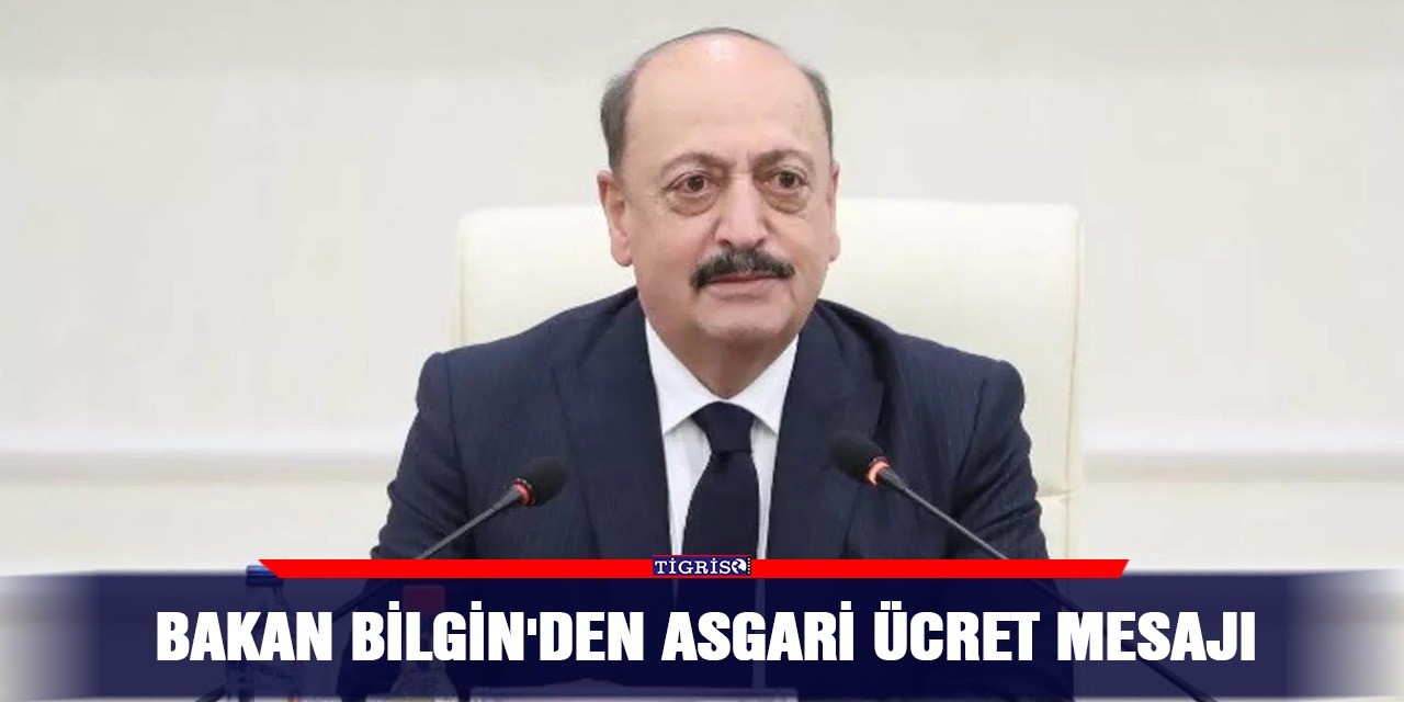 Bakan Bilgin'den asgari ücret mesajı