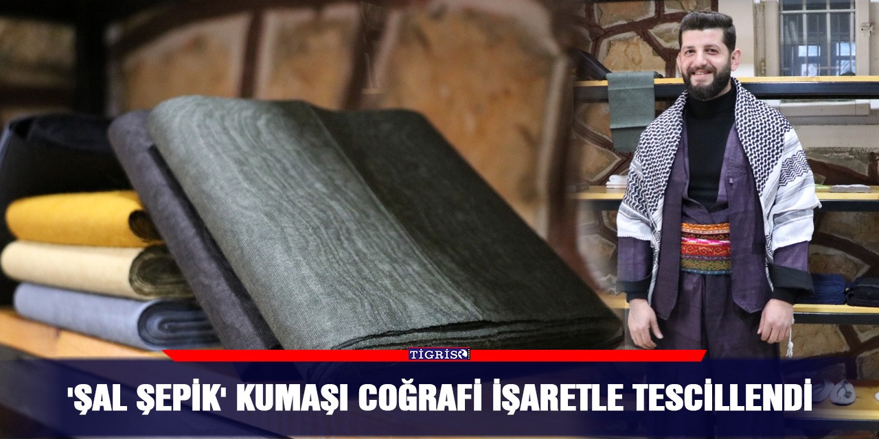'Şal şepik' kumaşı coğrafi işaretle tescillendi