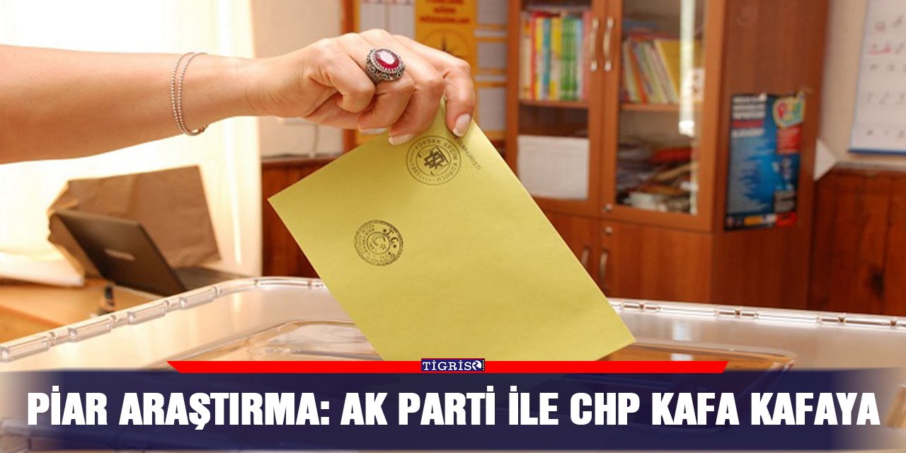 PİAR Araştırma: AK Parti ile CHP kafa kafaya