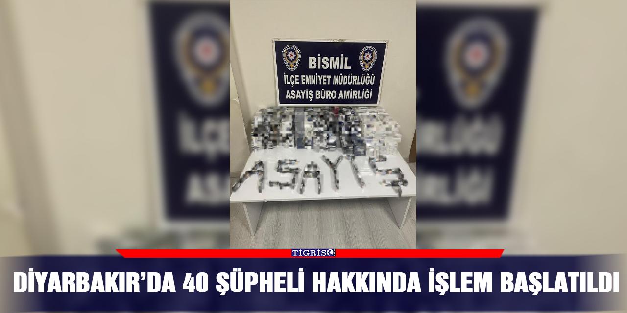 Diyarbakır’da 40 şüpheli hakkında işlem başlatıldı
