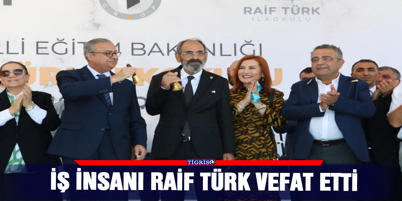 İş insanı Raif Türk vefat etti