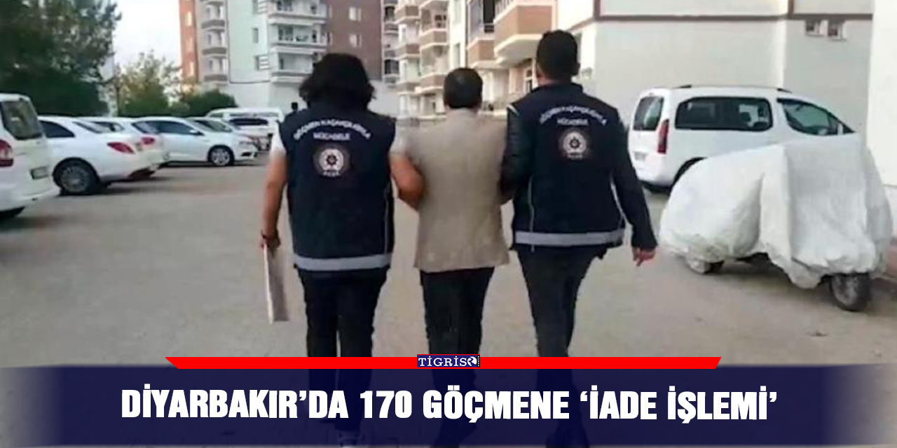 Diyarbakır’da 170 göçmene 'iade işlemi'