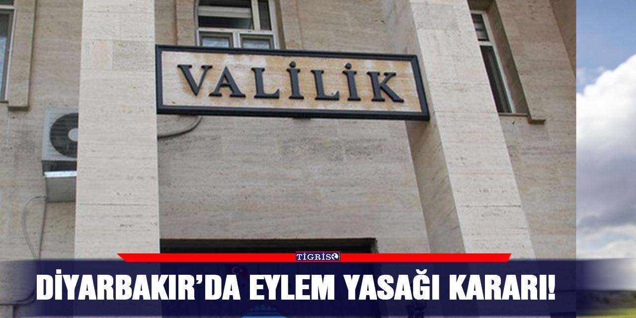 Diyarbakır’da eylem yasağı kararı!