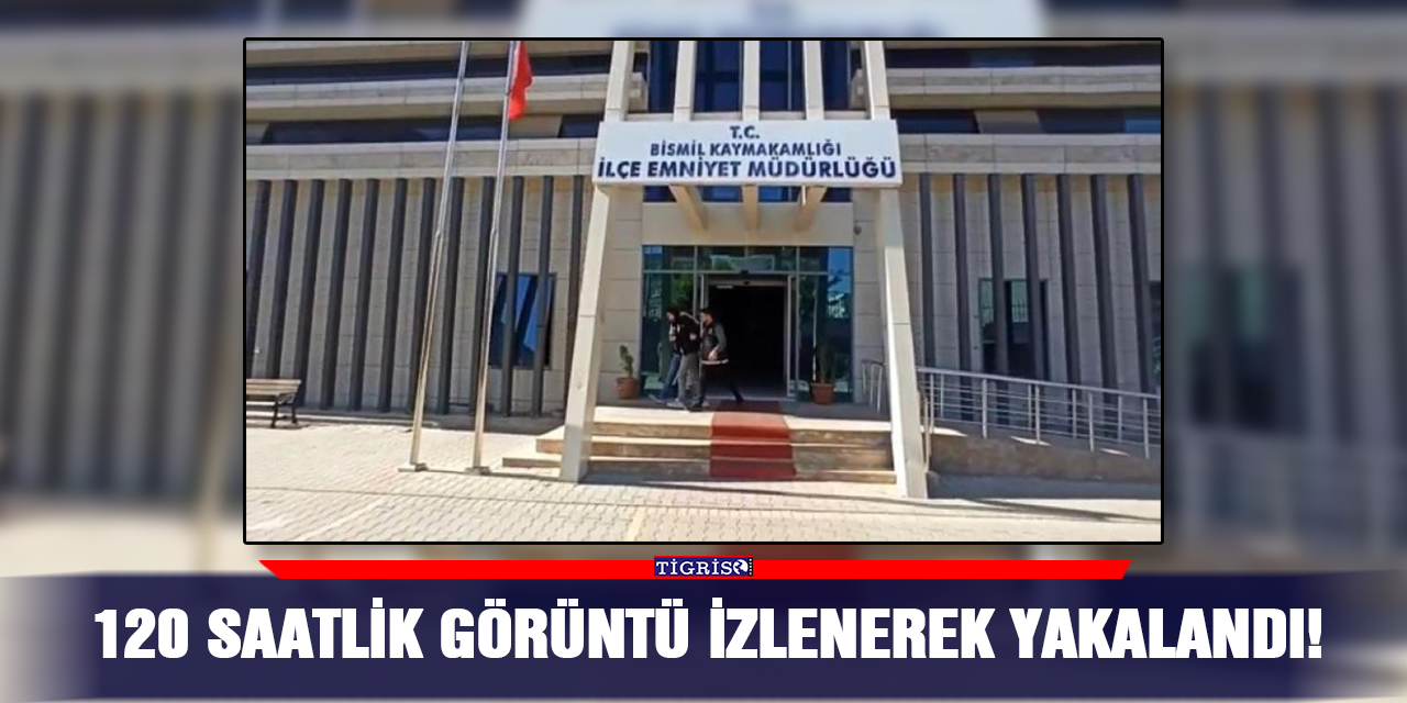 120 saatlik görüntü izlenerek yakalandı!
