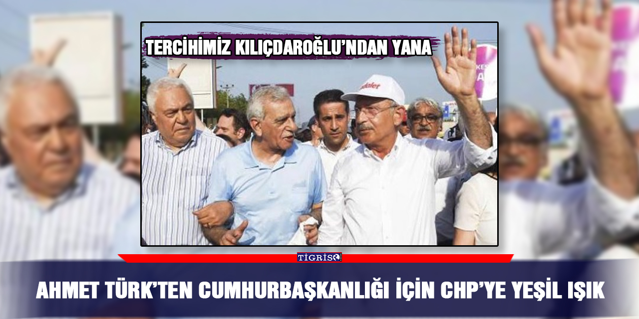 Ahmet Türk’ten Cumhurbaşkanlığı için CHP’ye yeşil ışık