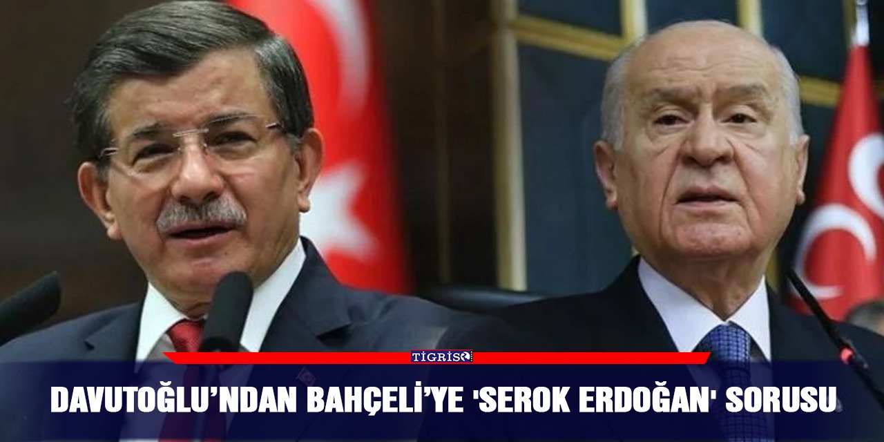 Davutoğlu’ndan Bahçeli’ye 'Serok Erdoğan' sorusu