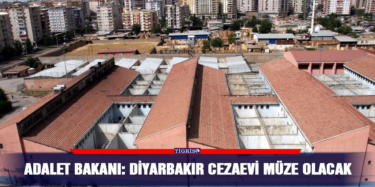 Adalet Bakanı: Diyarbakır Cezaevi müze olacak