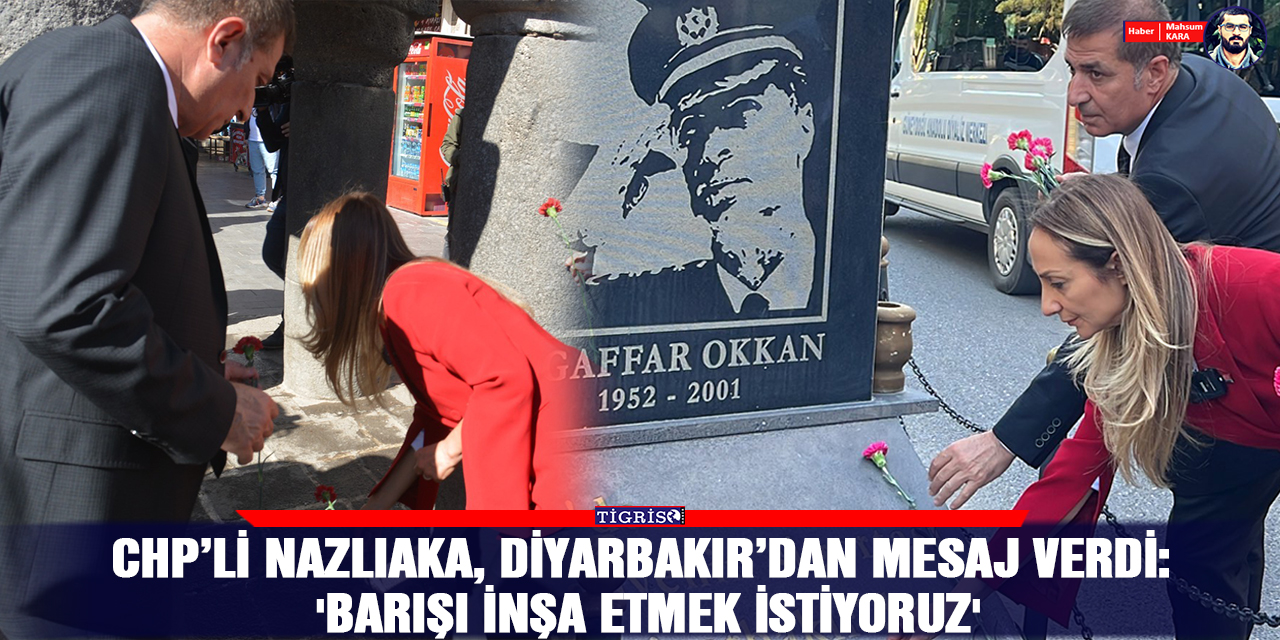 VİDEO-CHP’li Nazlıaka, Diyarbakır’dan mesaj verdi: 'Barışı inşa etmek istiyoruz'