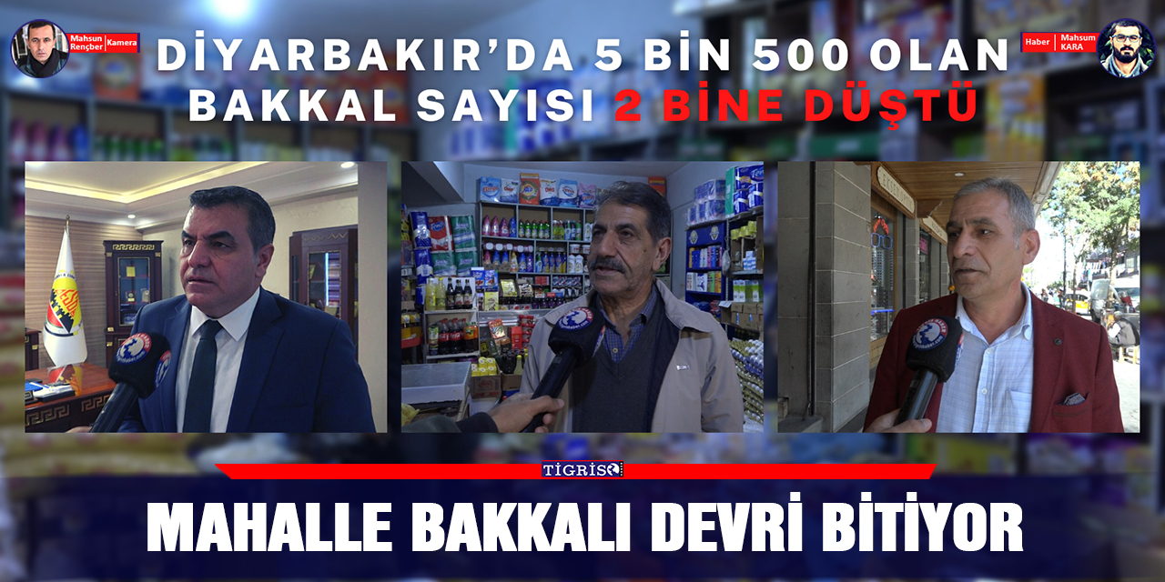 VİDEO -Diyarbakır’da 5 bin 500 olan bakkal sayısı 2 bine düştü