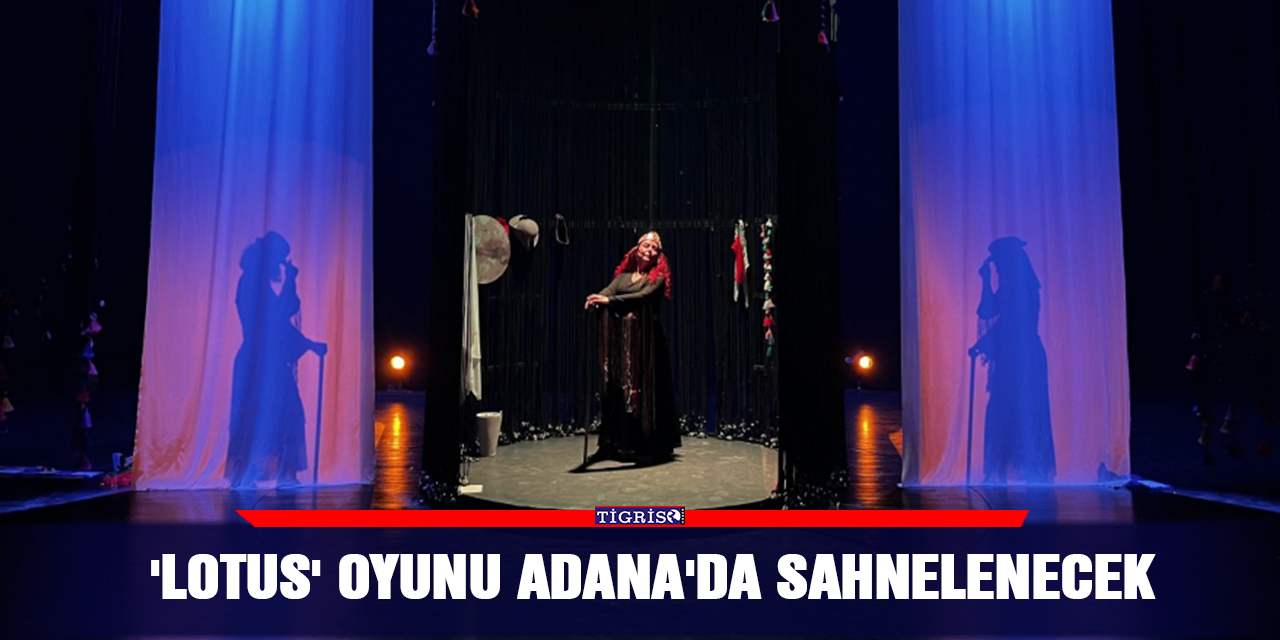 'Lotus' oyunu Adana'da sahnelenecek