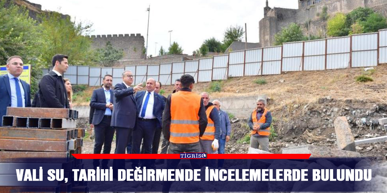 Vali Su, tarihi değirmende incelemelerde bulundu