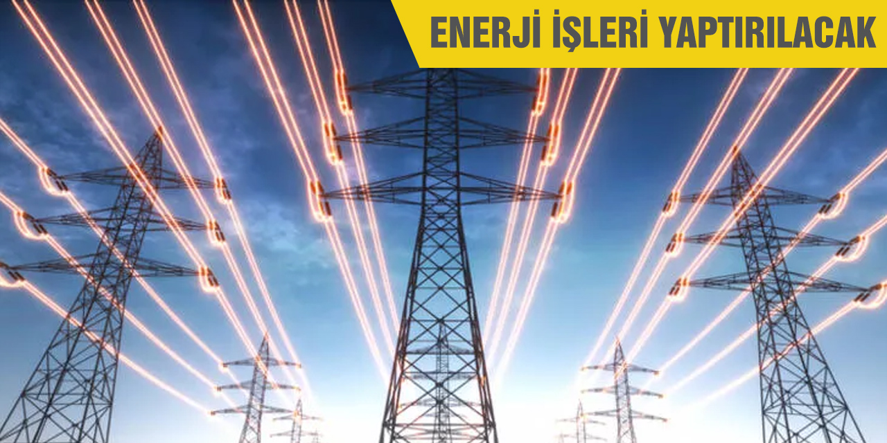 Enerji işleri yaptırılacak