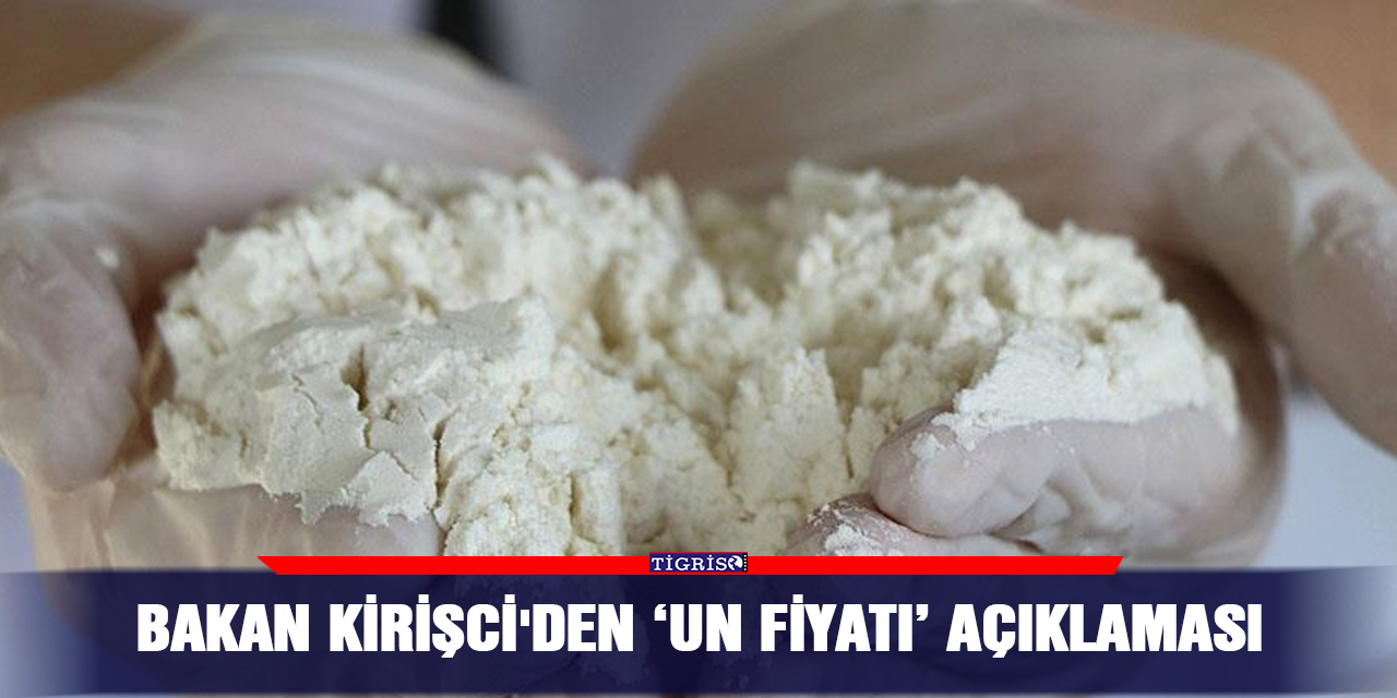 Bakan Kirişci'den 'un fiyatı' açıklaması