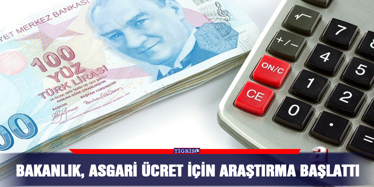 Bakanlık, asgari ücret için araştırma başlattı