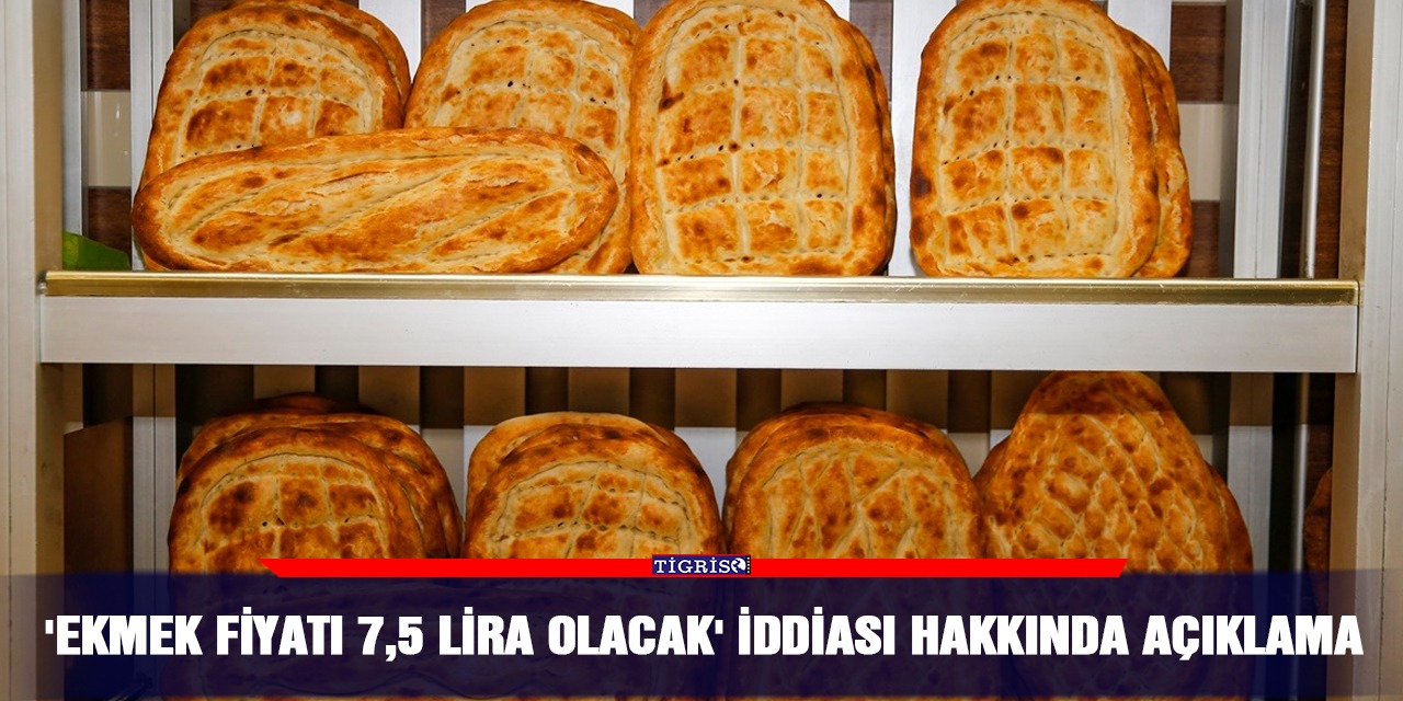 'Ekmek fiyatı 7,5 lira olacak' iddiası hakkında açıklama