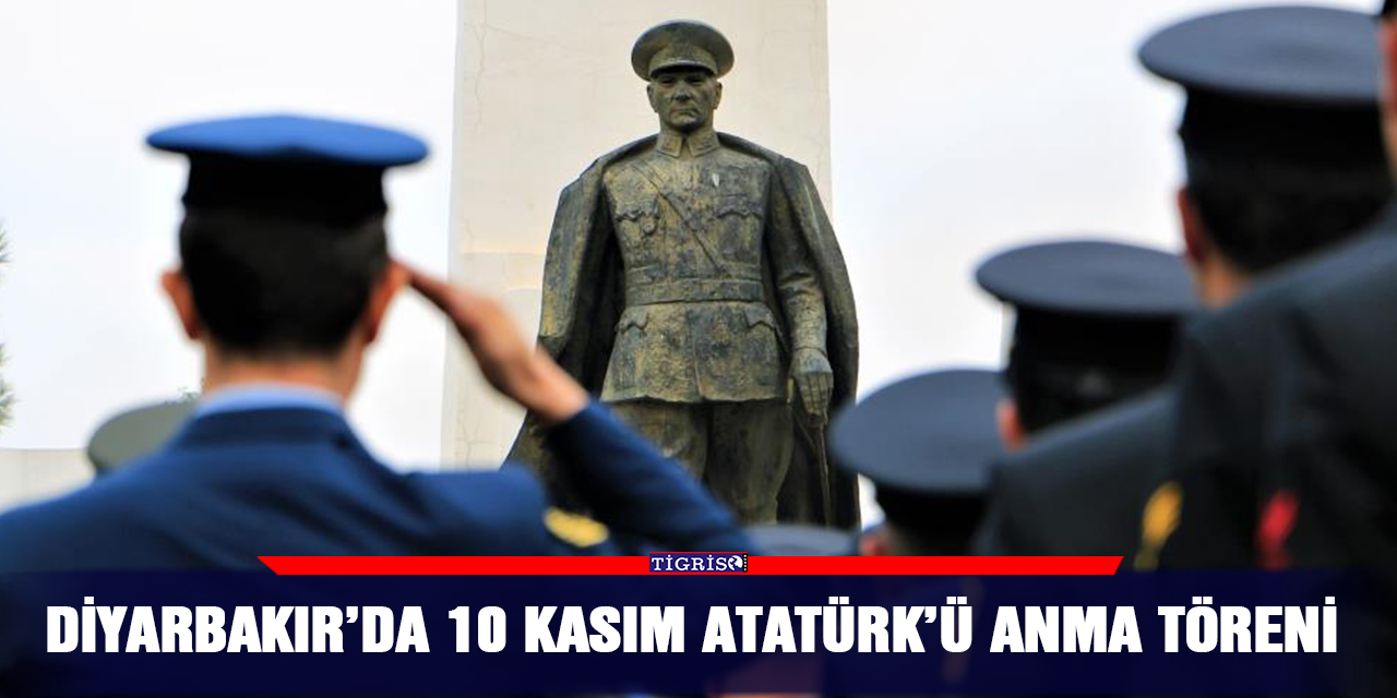 Diyarbakır’da 10 Kasım Atatürk’ü anma töreni