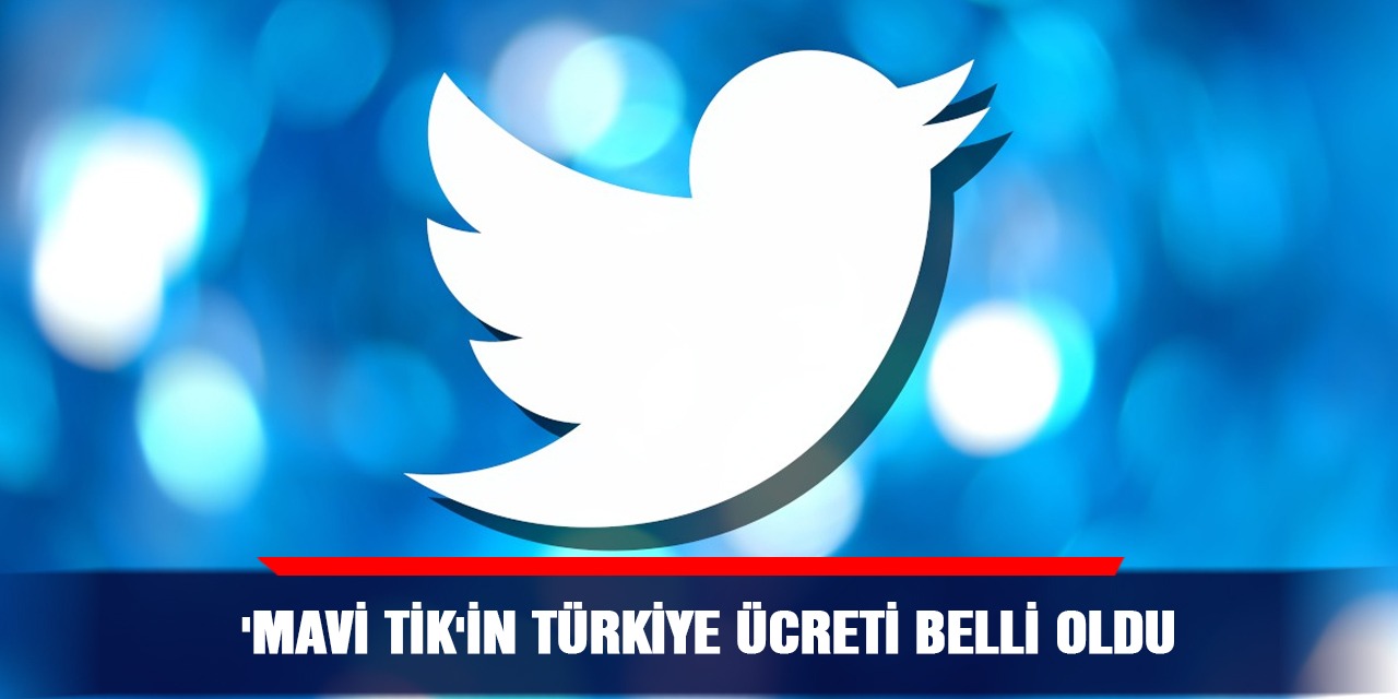 'Mavi tik'in Türkiye ücreti belli oldu