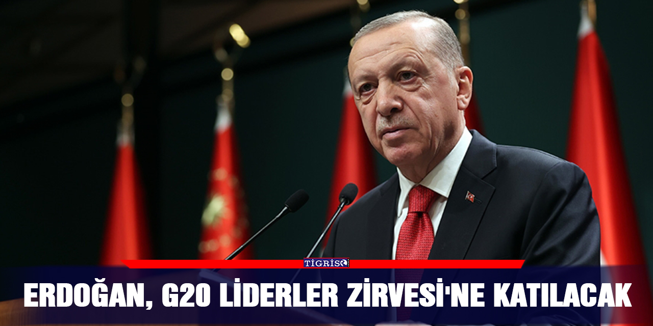 Erdoğan, G20 Liderler Zirvesi'ne katılacak