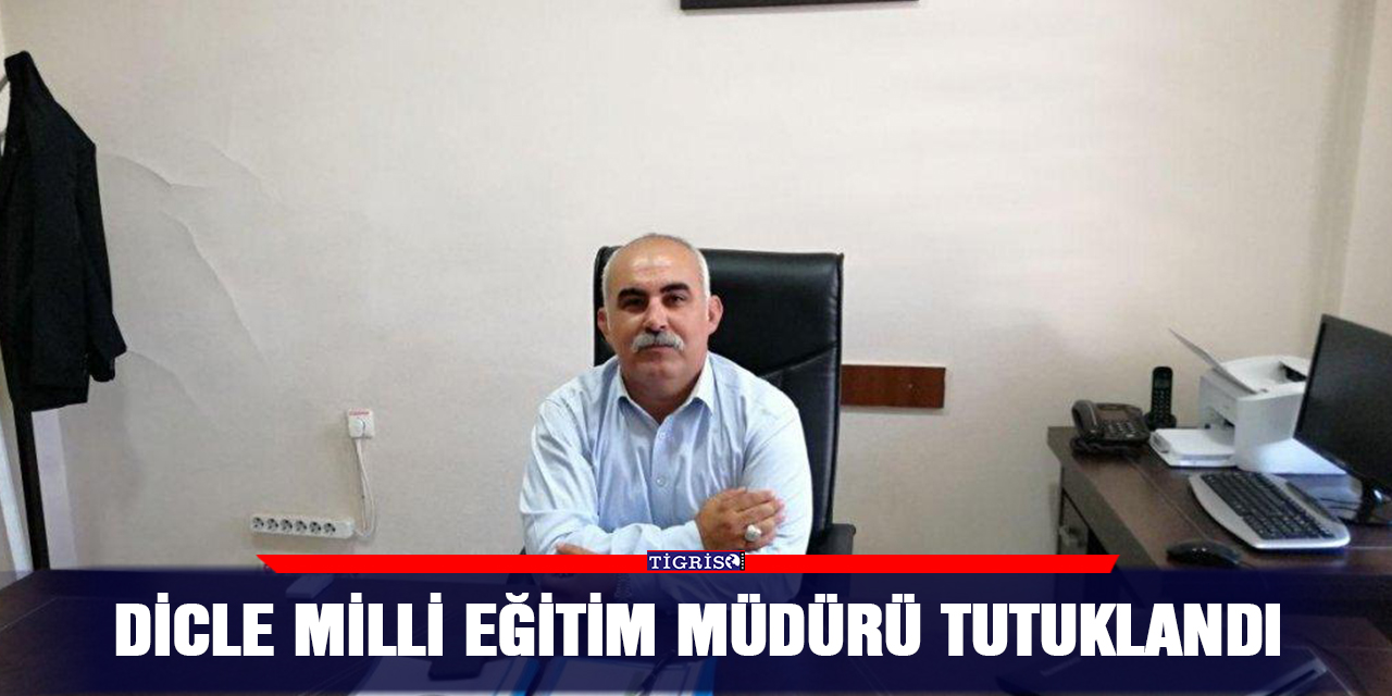 Dicle Milli Eğitim Müdürü tutuklandı