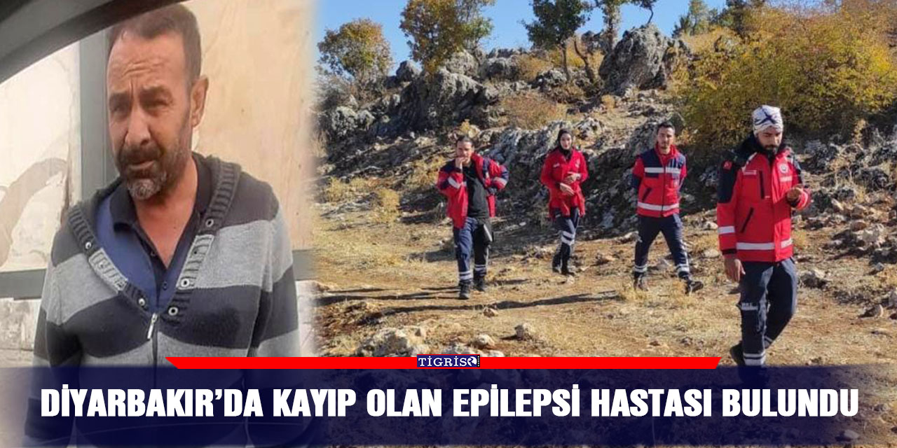 Diyarbakır’da kayıp olan epilepsi hastası bulundu