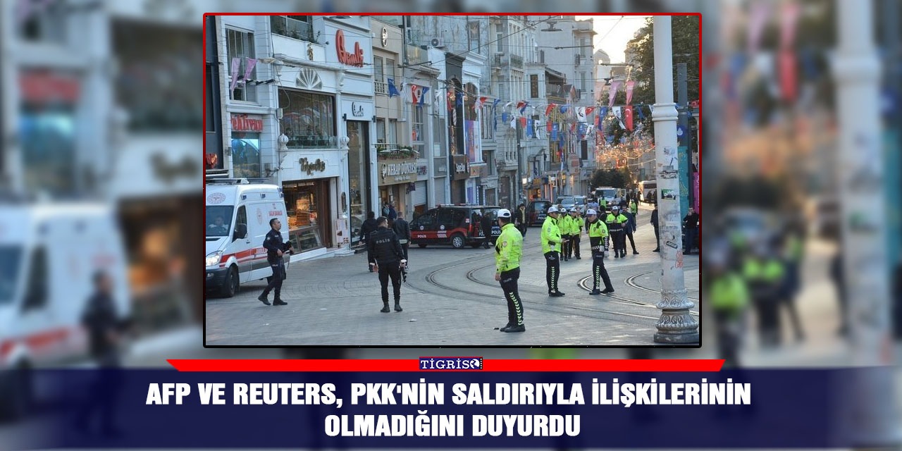 AFP ve Reuters, PKK'nin saldırıyla ilişkilerinin olmadığını duyurdu