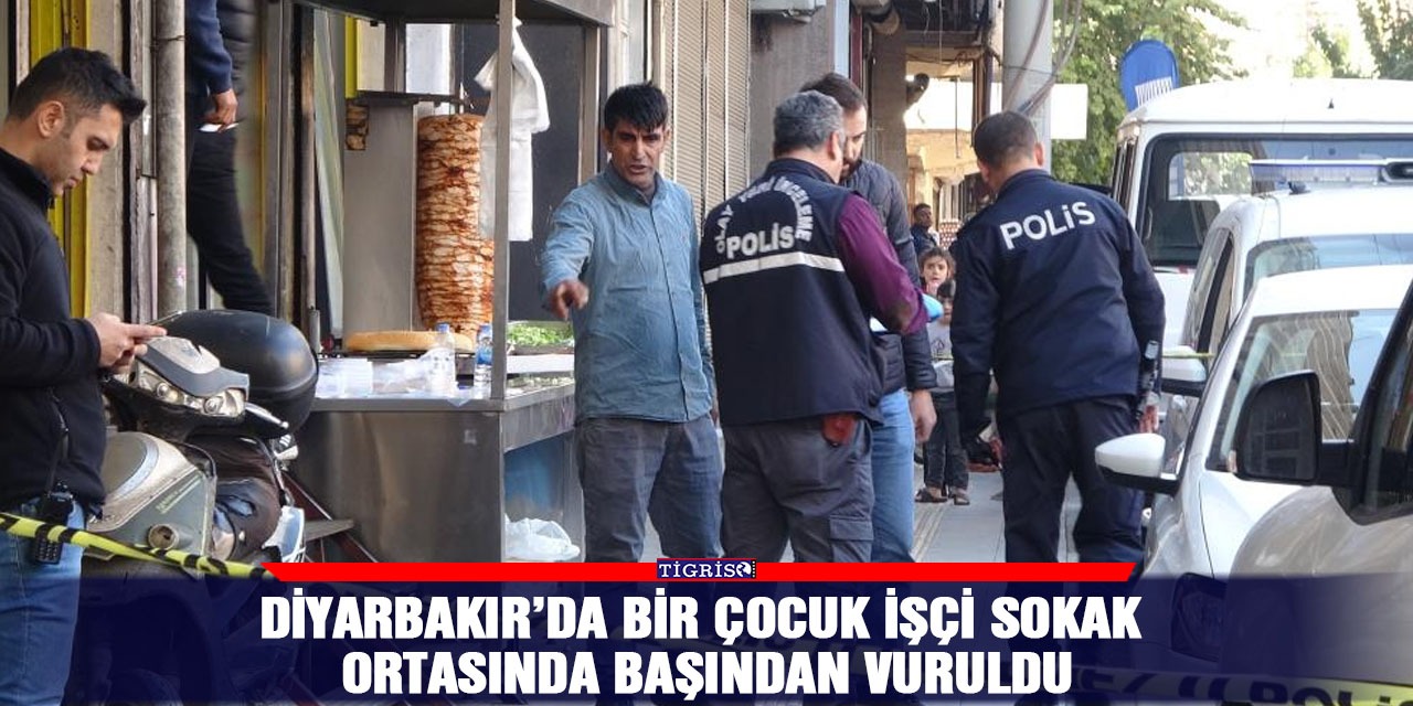 Diyarbakır’da bir çocuk işçi sokak ortasında başından vuruldu