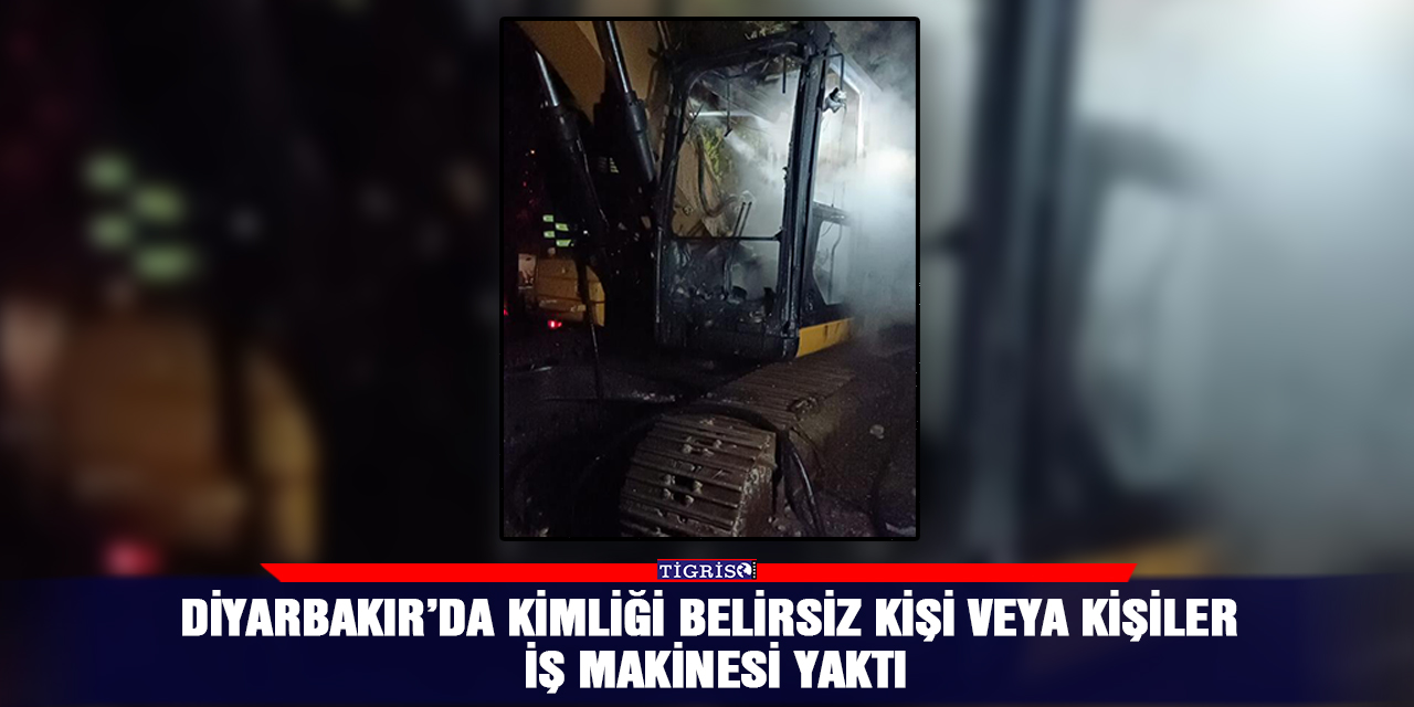 VİDEO - Diyarbakır’da kimliği belirsiz kişi veya kişiler iş makinesi yaktı