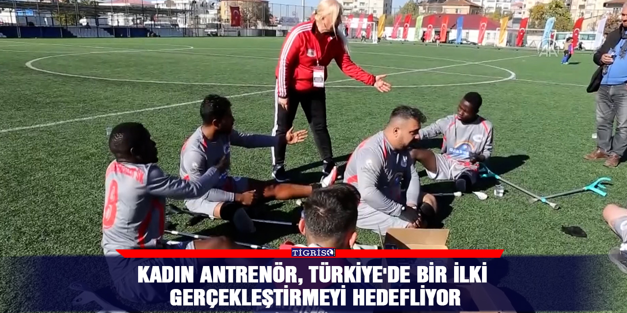 Kadın antrenör, Türkiye'de bir ilki gerçekleştirmeyi hedefliyor