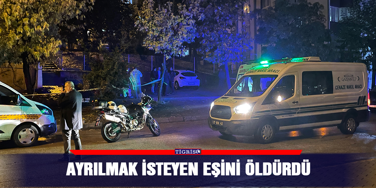 Ayrılmak isteyen eşini öldürdü