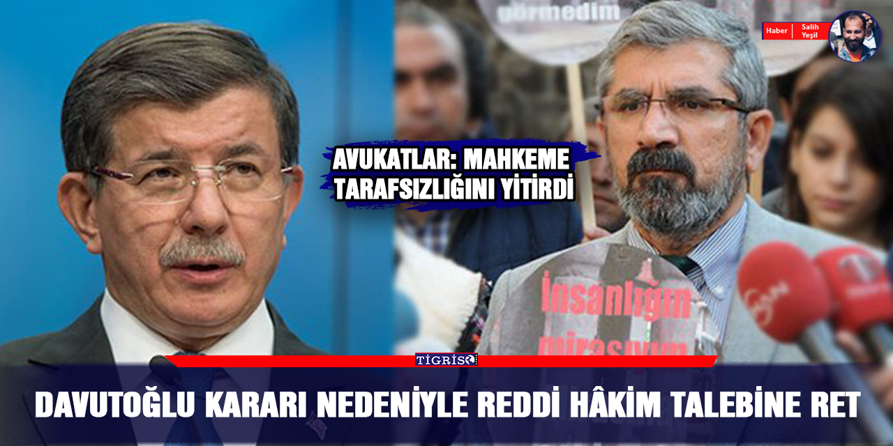 Davutoğlu kararı nedeniyle reddi hâkim talebine ret