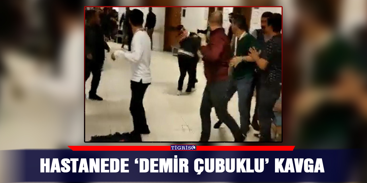 Hastanede ‘demir çubuklu’ kavga