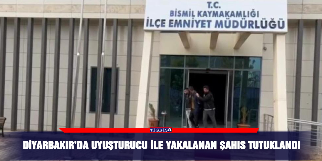 Diyarbakır’da uyuşturucu ile yakalanan şahıs tutuklandı