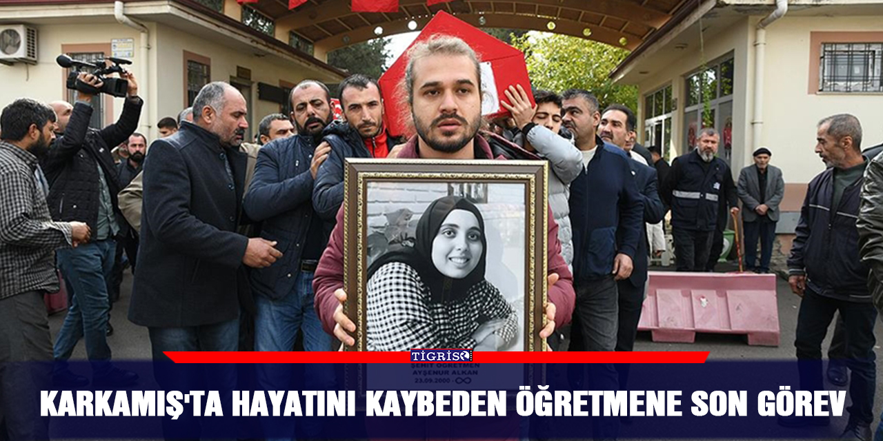 Karkamış'ta hayatını kaybeden öğretmene son görev