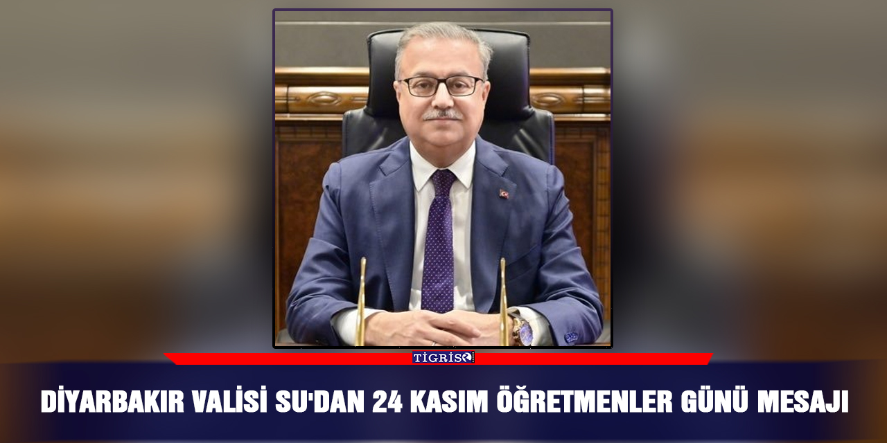 Diyarbakır Valisi Su'dan 24 Kasım Öğretmenler Günü mesajı
