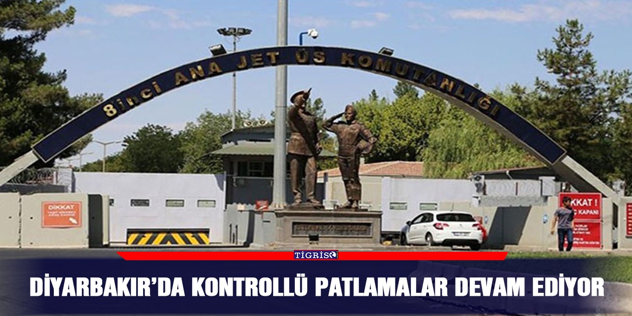 Diyarbakır’da kontrollü patlamalar devam ediyor