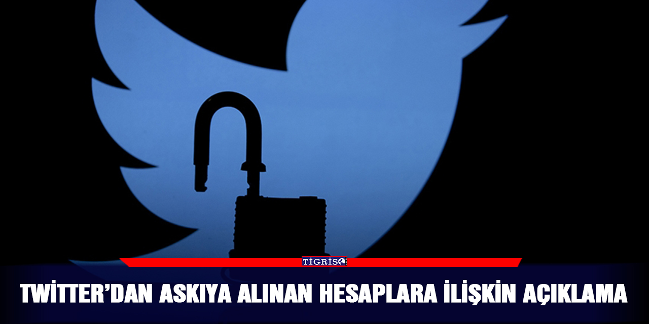 Twitter’dan askıya alınan hesaplara ilişkin açıklama