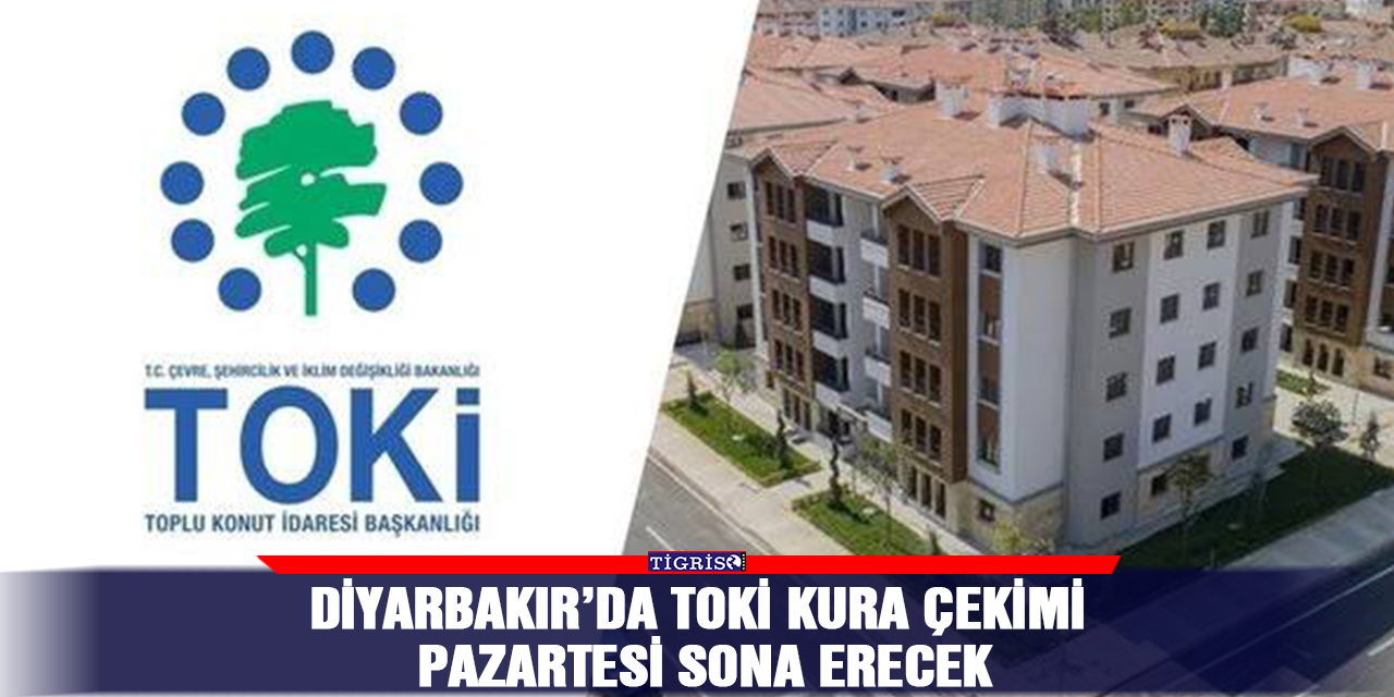 Diyarbakır’da TOKİ kura çekimi pazartesi sona erecek