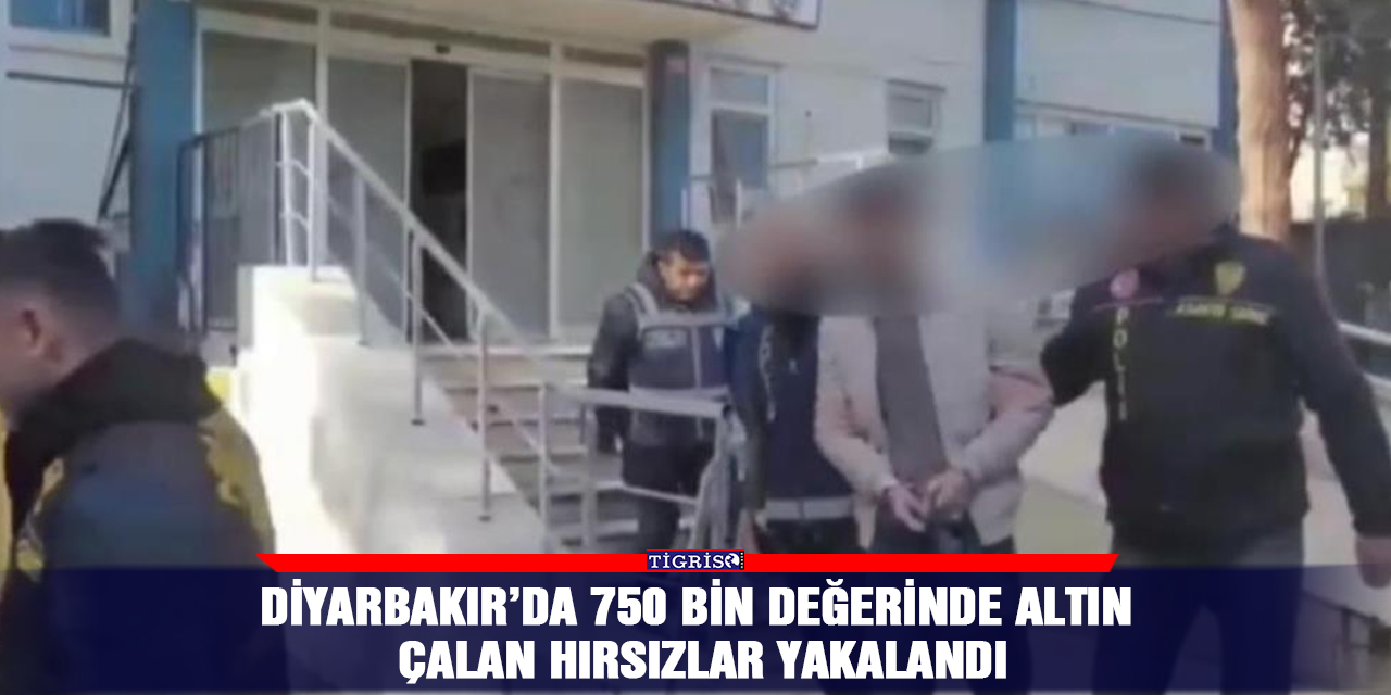 Diyarbakır’da 750 bin değerinde altın çalan hırsızlar yakalandı