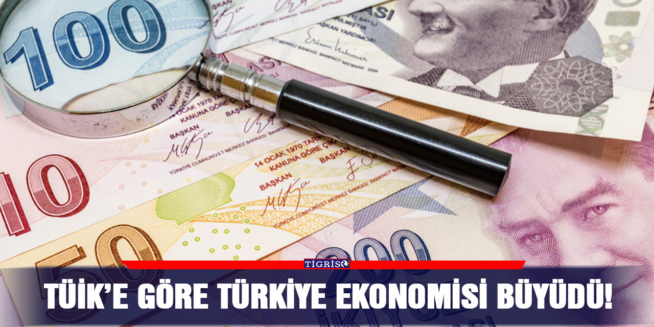 TÜİK’e göre Türkiye ekonomisi büyüdü!