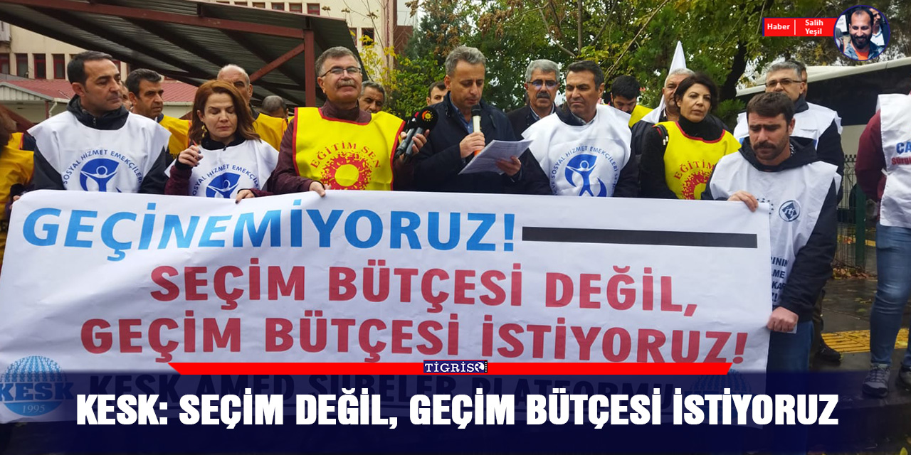 KESK: Seçim değil, geçim bütçesi istiyoruz
