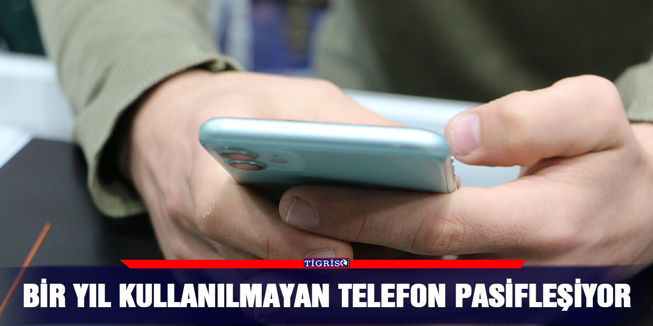Bir yıl kullanılmayan telefon pasifleşiyor