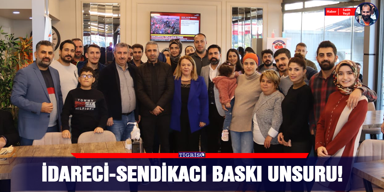 İdareci-sendikacı baskı unsuru!