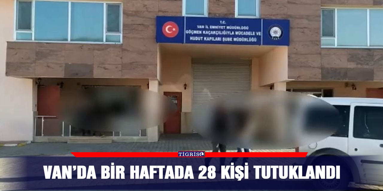Van’da bir haftada 28 kişi tutuklandı