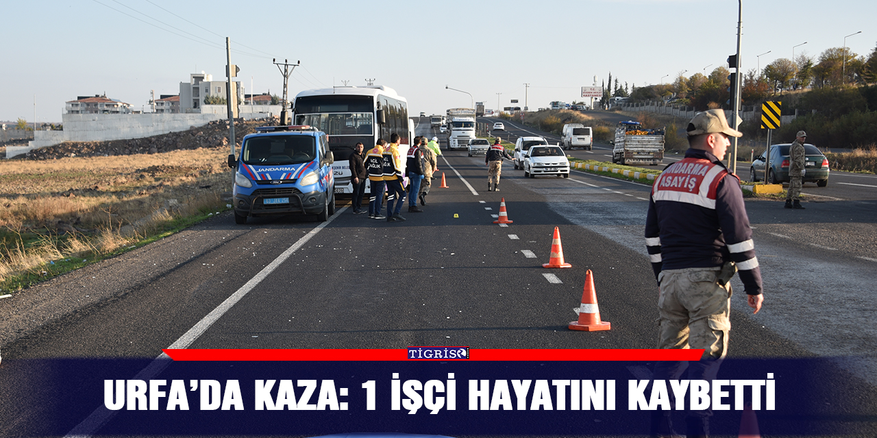 Urfa’da kaza: 1 işçi hayatını kaybetti
